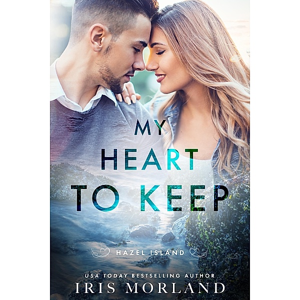 My Heart to Keep / Hazel Island Bd.2, Iris Morland