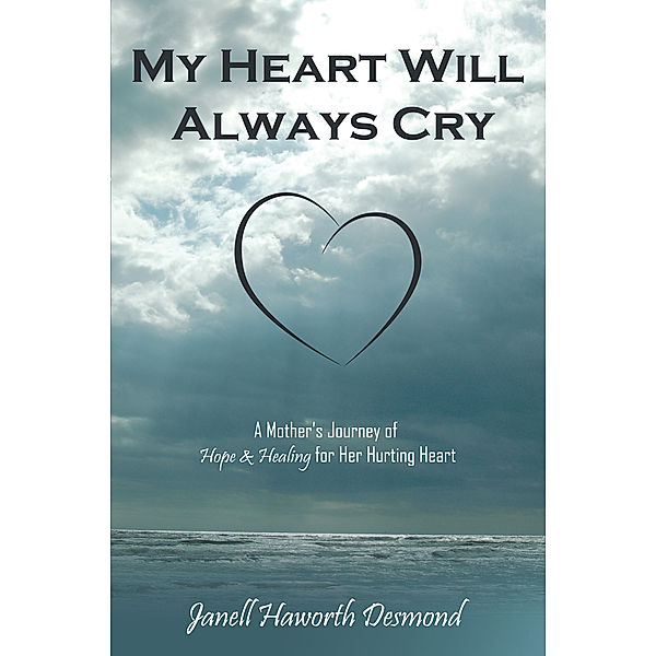 My Heart Will Always Cry, Janell Haworth Desmond