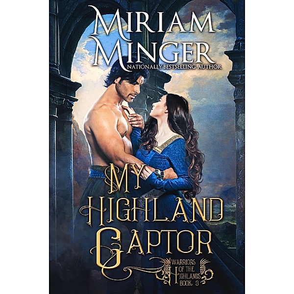 My Highland Captor (Warriors of the Highlands, #3) / Warriors of the Highlands, Miriam Minger