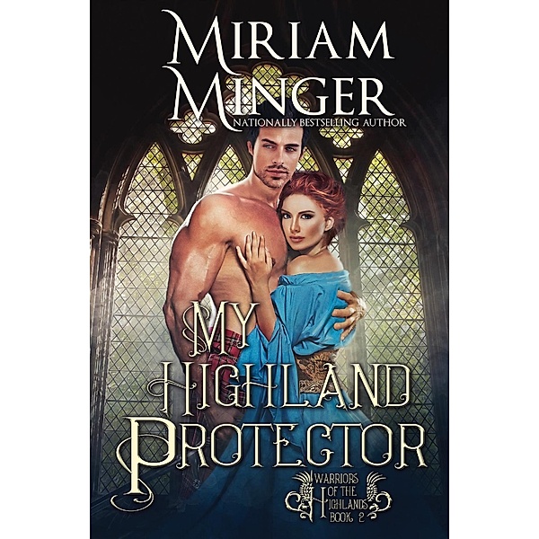 My Highland Protector (Warriors of the Highlands, #2) / Warriors of the Highlands, Miriam Minger