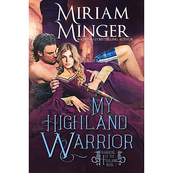 My Highland Warrior (Warriors of the Highlands, #1) / Warriors of the Highlands, Miriam Minger