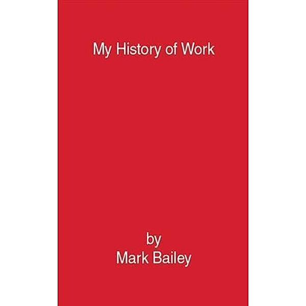 My History of Work, Mark Bailey