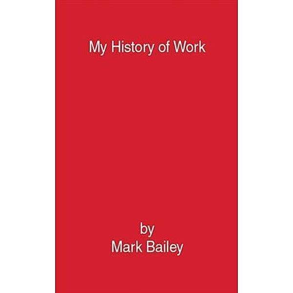 My History of Work, Mark Bailey