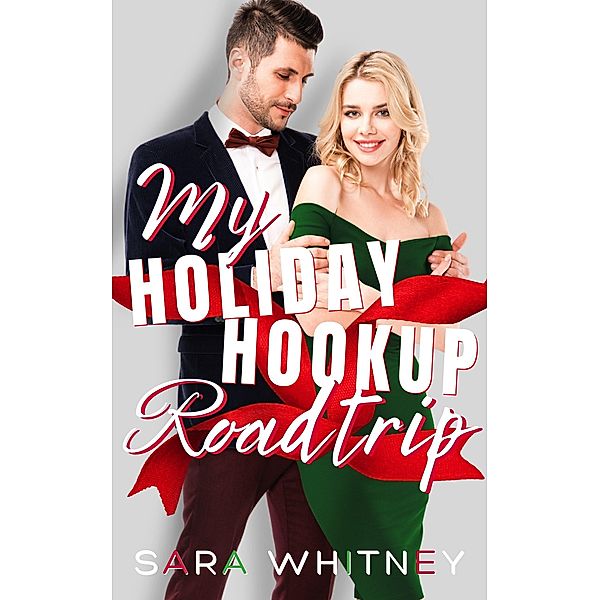 My Holiday Hookup Road Trip: A Hot Christmas Romance (Hot Under the Mistletoe) / Hot Under the Mistletoe, Sara Whitney