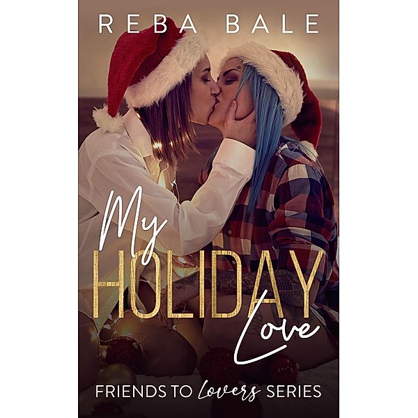 My Holiday Love (Friends to Lovers, #7) / Friends to Lovers, Reba Bale