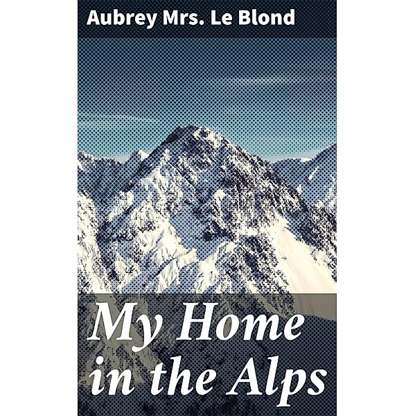 My Home in the Alps, Aubrey Le Blond