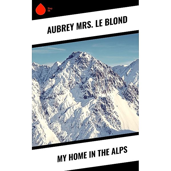My Home in the Alps, Aubrey Le Blond
