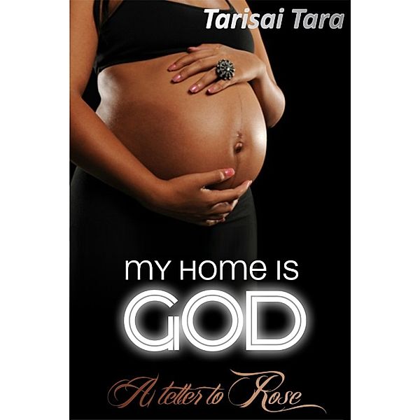 My Home Is God: A Letter to Rose, Tarisai Tara