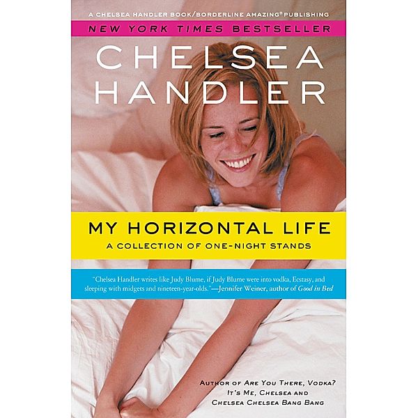 My Horizontal Life / A Chelsea Handler Book/Borderline Amazing Publishing, Chelsea Handler