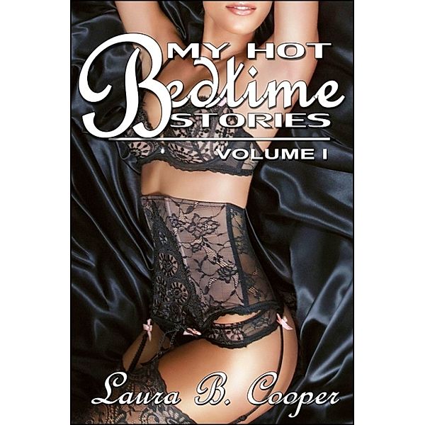 My Hot Bedtime Stories: Volume 1 (Erotica / Short Stories), Laura B. Cooper