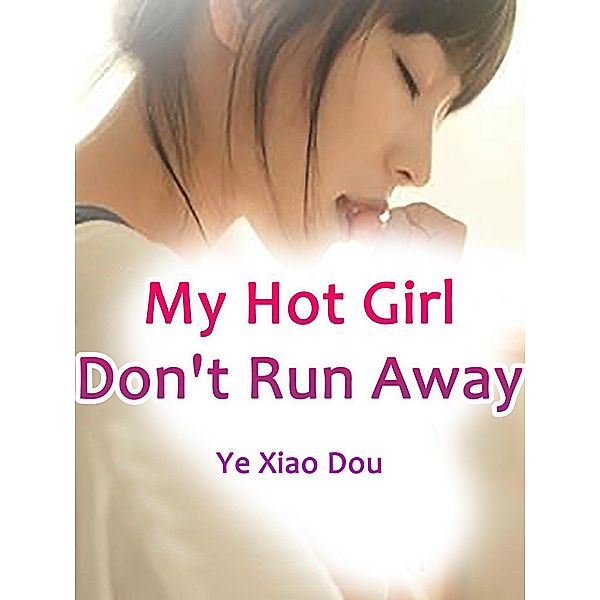 My Hot Girl, Don't Run Away / Funstory, Ye XiaoDou