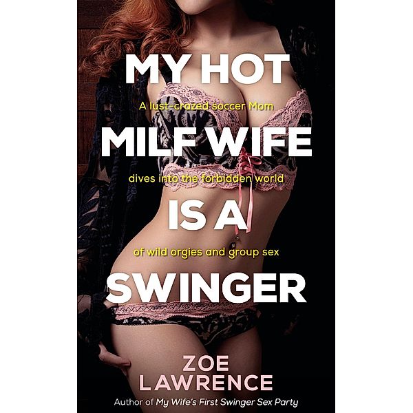 My Hot MILF Wife is a Swinger, Zoe Lawrence