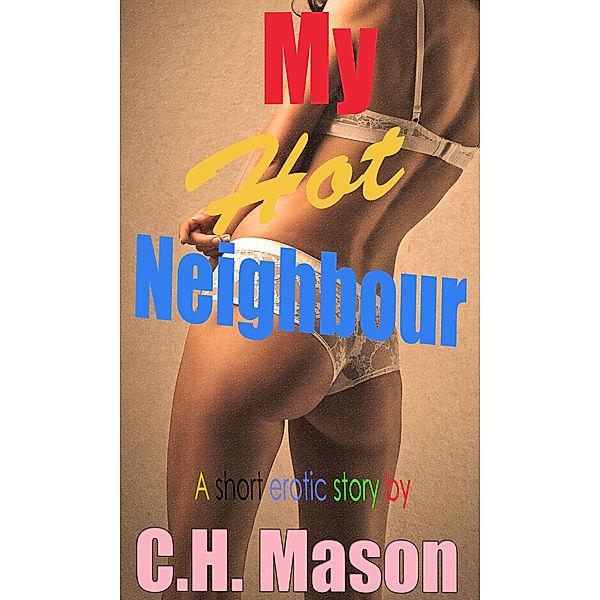 My Hot Neighbour, C.H. Mason