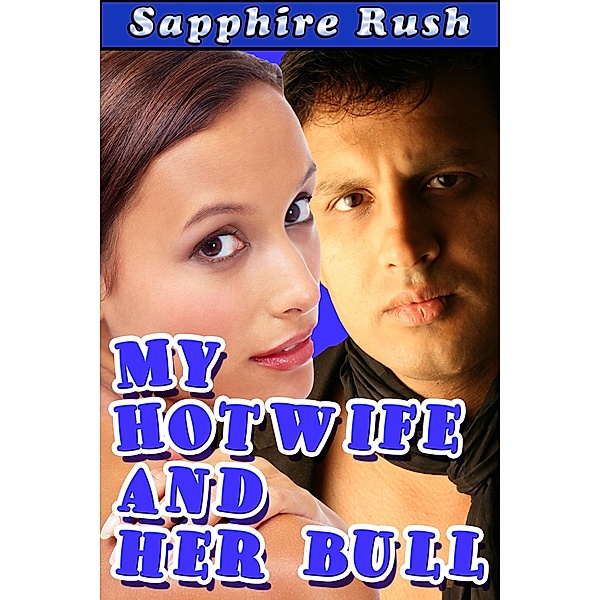 My Hotwife and Her Bull (submissive cuckold humiliation), Sapphire Rush