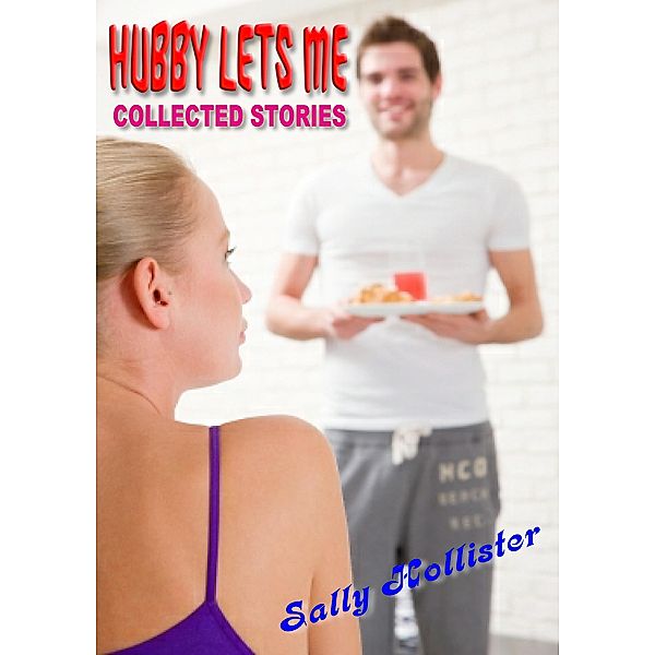 My Hubby Lets Me (Collected Stories), Sally Hollister