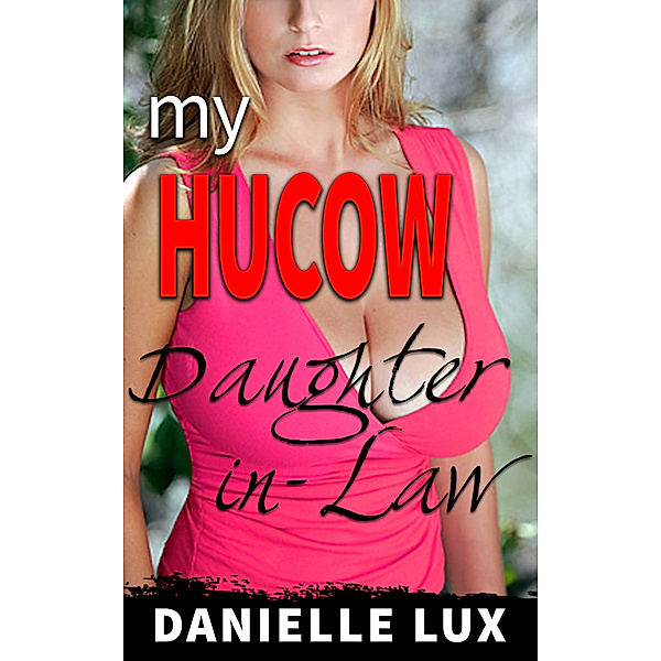 My HUCOW Daughter-in-Law, Danielle Lux