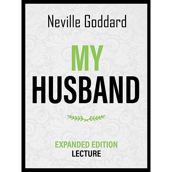 My Husband - Expanded Edition Lecture, Neville Goddard