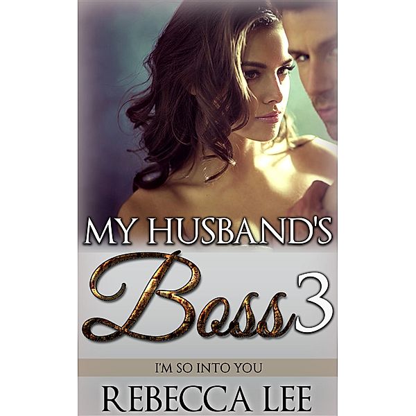 My Husband's Boss 3: I'm So Into You / My Husband's Boss, Rebecca Lee