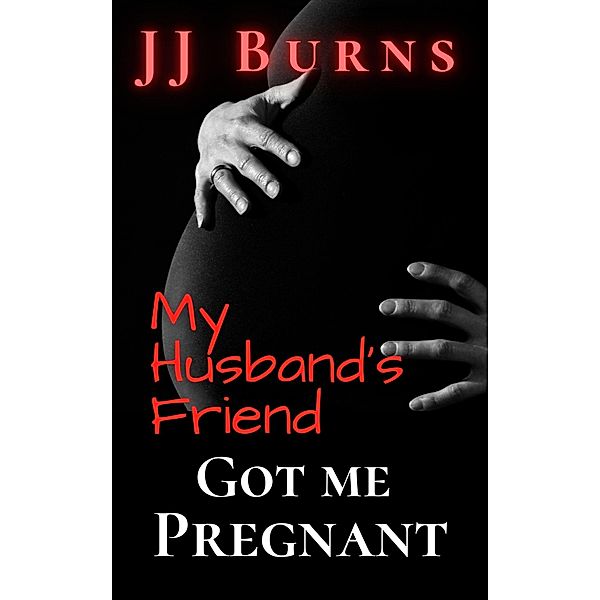 My Husband's Friend Got Me Pregnant, J. J. Burns