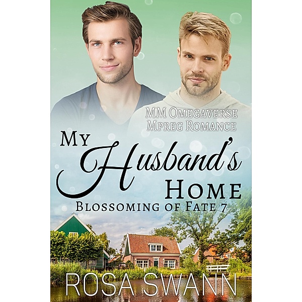 My Husband's Home: MM Omegaverse Mpreg Romance (Blossoming of Fate, #7) / Blossoming of Fate, Rosa Swann