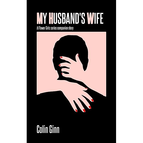 My Husband's Wife (Flower Girls Companion series) / Flower Girls Companion series, Colin Ginn