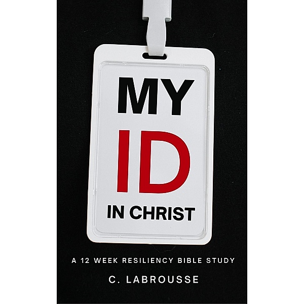 My ID in Christ (building a resilient ministry, #1) / building a resilient ministry, C. Labrousse