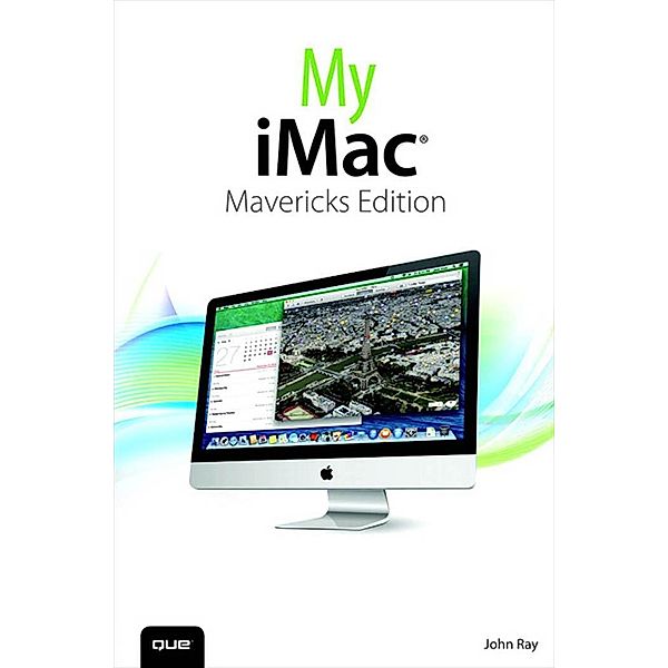 My iMac (covers OS X Mavericks) / My..., John Ray