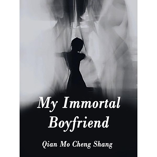 My Immortal Boyfriend / Funstory, Qian MoChengShang