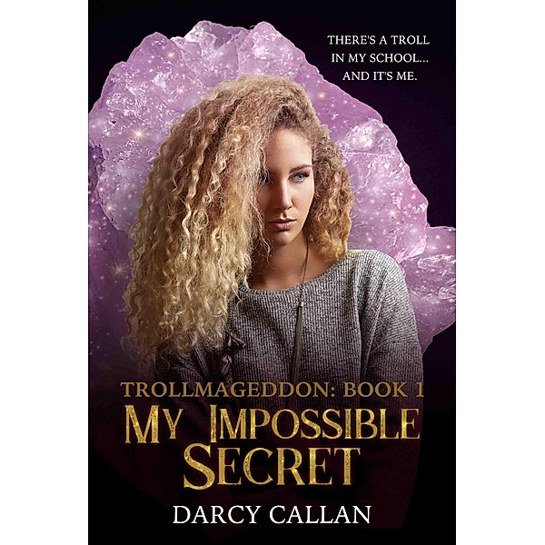 My Impossible Secret (Trollmageddon, #1) / Trollmageddon, Darcy Callan