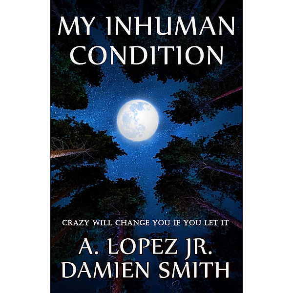 My Inhuman Condition: A Short Story of Horror, Damien Smith, A., Jr Lopez