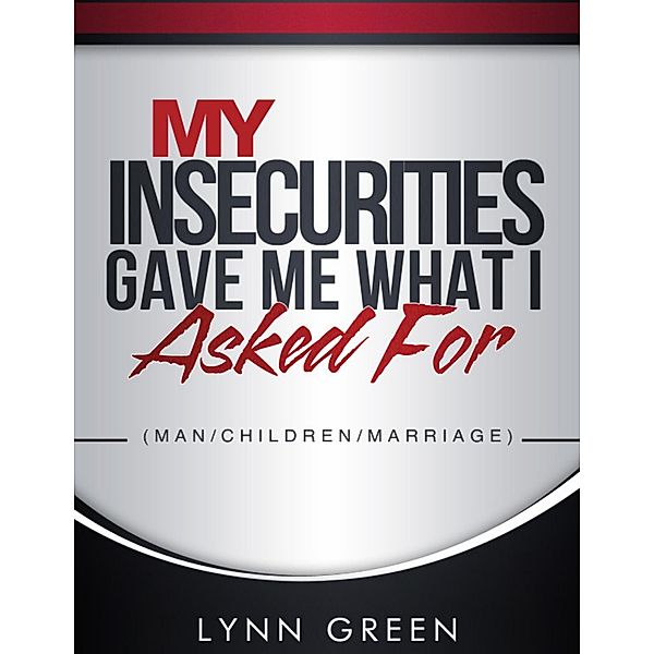 My Insecurities Gave Me What I Asked For, Lynn Green