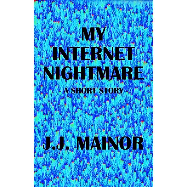 My Internet Nightmare, J.J. Mainor