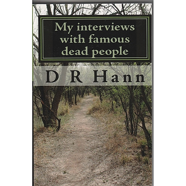 My Interviews with Famous Dead People, D R Hann