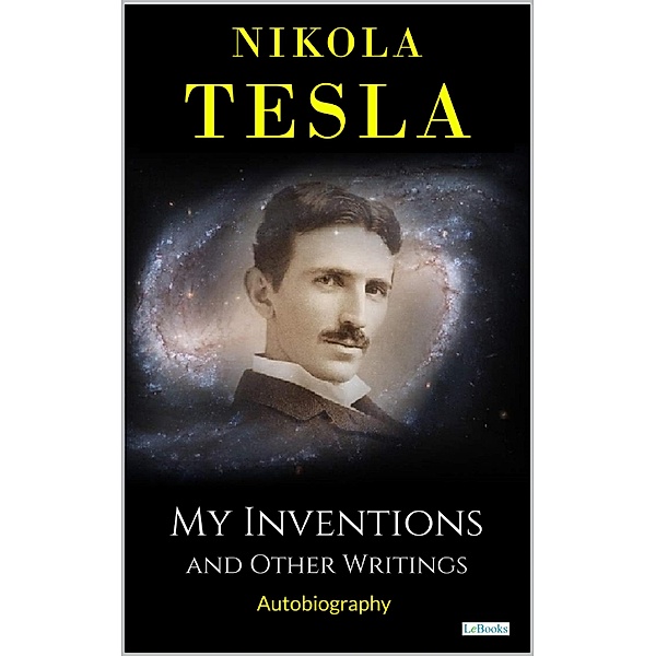 MY INVENTIONS: And Other Writings - Tesla, Nikola Tesla