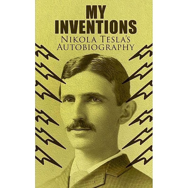 My Inventions - Nikola Tesla's Autobiography, Nikola Tesla