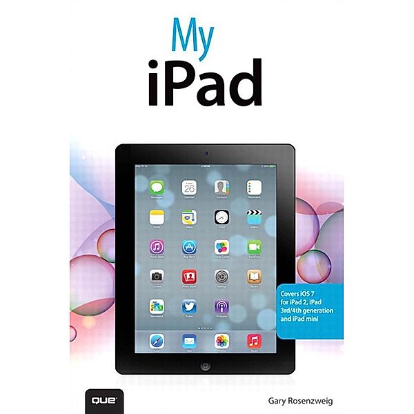 My iPad (covers iOS 7 for iPad 2, iPad 3rd/4th generation and iPad mini) / My..., Gary Rosenzweig