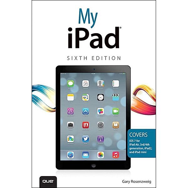 My iPad (covers iOS 7 on iPad Air, iPad 3rd/4th generation, iPad2, and iPad mini), Gary Rosenzweig, James Kelly