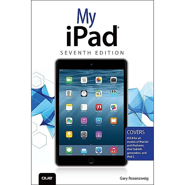 My iPad (Covers iOS 8 on all models of  iPad Air, iPad mini, iPad 3rd/4th generation, and iPad 2), Gary Rosenzweig