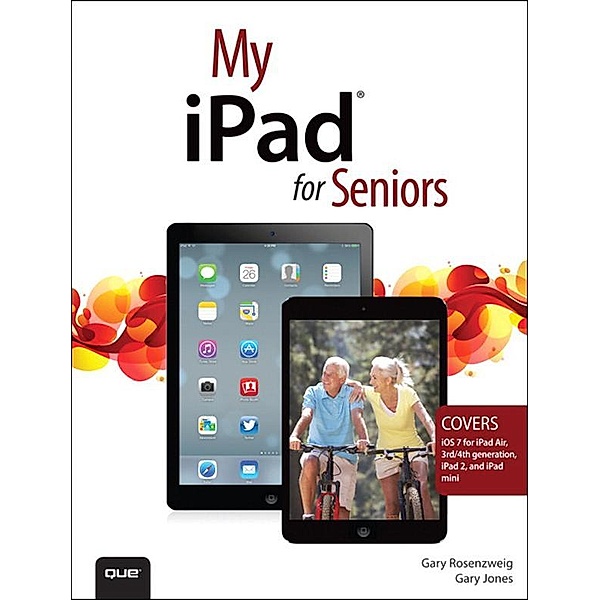 My iPad for Seniors (covers iOS 7 on iPad Air, iPad 3rd and 4th generation, iPad2, and iPad mini), Gary Rosenzweig, Gary Jones