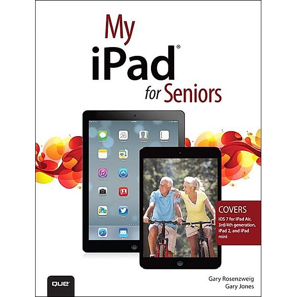 My iPad for Seniors (covers iOS 7 on iPad Air, iPad 3rd and 4th generation, iPad2, and iPad mini), Gary Rosenzweig, Gary Jones