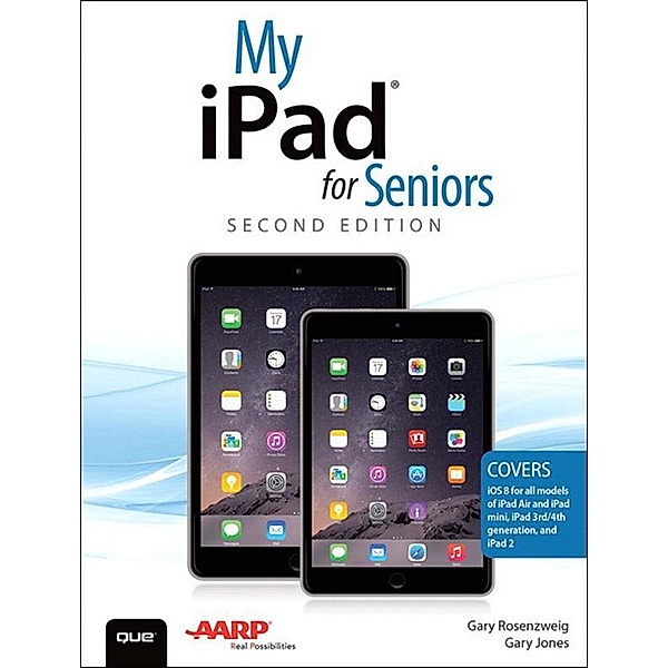 My iPad for Seniors (Covers iOS 8 on all models of  iPad Air, iPad mini, iPad 3rd/4th generation, and iPad 2), Gary Rosenzweig, Gary Jones