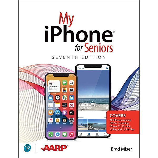 My iPhone for Seniors (covers all iPhone running iOS 14, including the new series 12 family), Brad Miser