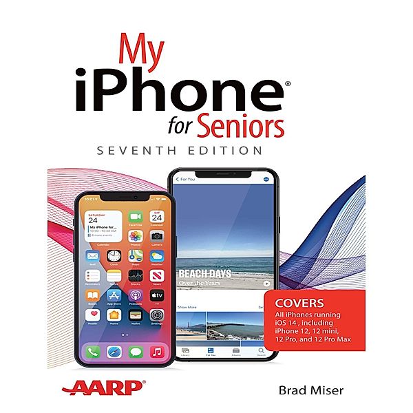 My iPhone for Seniors (covers all iPhone running iOS 14, including the new series 12 family), Brad Miser