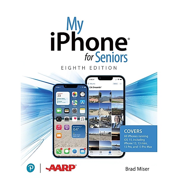 My iPhone for Seniors (covers all iPhone running iOS 15, including the new series 13 family), Brad Miser
