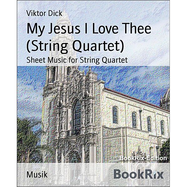 My Jesus I Love Thee (String Quartet), Viktor Dick