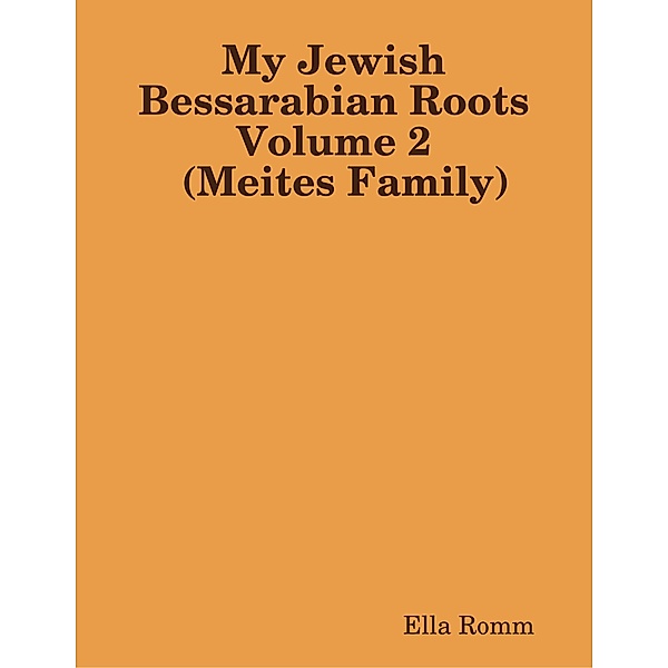 My Jewish Bessarabian Roots Volume 2 (Meites Family), Ella Romm