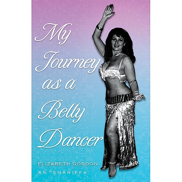 My Journey as a Belly Dancer, Elizabeth Gordon