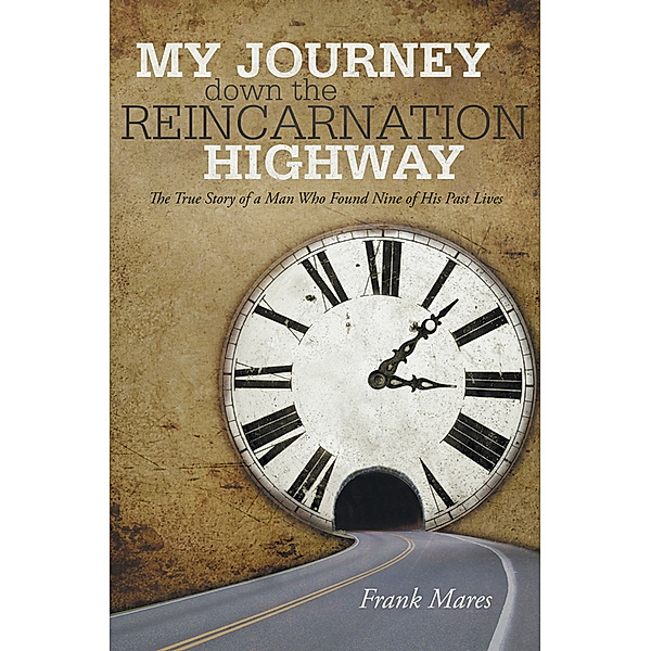 My Journey Down the Reincarnation Highway, Frank Mares