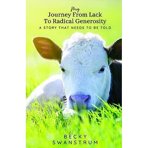 My Journey From Lack to Radical Generosity, Becky Swanstrum