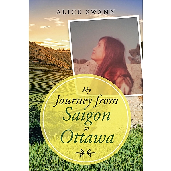 My Journey from Saigon to Ottawa, Alice Swann